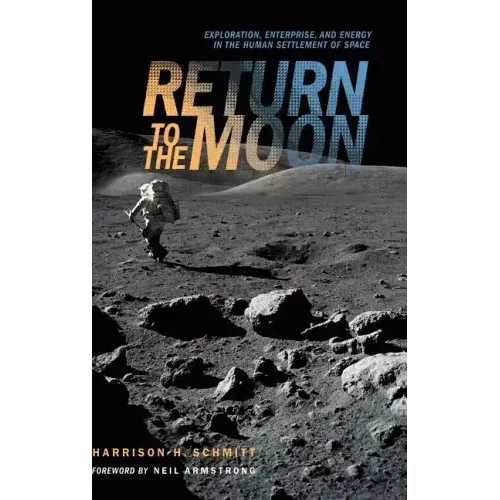 Return to the Moon: Exploration, Enterprise, and Energy in the Human Settlement of Space