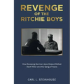 Revenge of the Ritchie Boys: How Escaping German Jews Helped Defeat Adolf Hitler and His Gang of Nazis