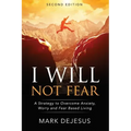 I Will Not Fear: A Strategy to Overcome Anxiety, Worry and Fear-Based Living - 2nd Edition