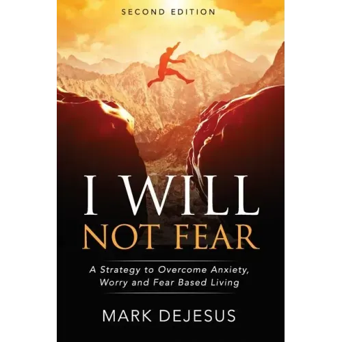 I Will Not Fear: A Strategy to Overcome Anxiety, Worry and Fear-Based Living - 2nd Edition