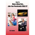 How To Buy a New Car Like You Practically Stole It!