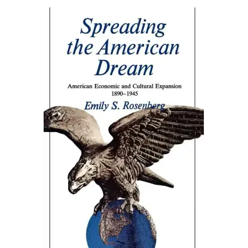 Spreading the American Dream: American Economic & Cultural Expansion 1890-1945