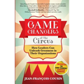 Game Changers at the Circus: How Leaders Can Unleash Greatness in Their Organizations