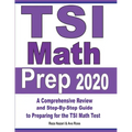 TSI Math Prep 2020: A Comprehensive Review and Step-By-Step Guide to Preparing for the TSI Math Test
