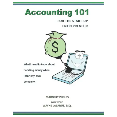 Accounting 101 for the Start-Up Entrepreneur: What I need to know about handling money when I start my own company
