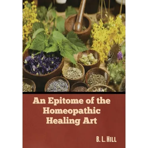 An Epitome of the Homeopathic Healing Art