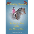 An Unlikely Champion: The Story of a Horse and the Girl Who Loved Him