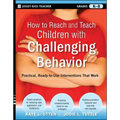 How to Reach and Teach Children with Challenging Behavior (K-8): Practical, Ready-To-Use Interventions That Work