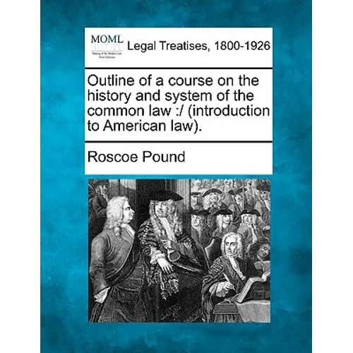 Outline of a Course on the History and System of the Common Law: / (Introduction to American Law).