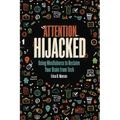 Attention Hijacked: Using Mindfulness to Reclaim Your Brain from Tech