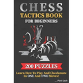 Chess Tactics Book for Beginners 200 Puzzles Learn How to Play and Checkmate in One and Two Moves: Visualization Training for Dummies Combinations for