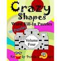 Crazy Shapes Word Fill-In Puzzles, Volume 4: 90 Puzzles