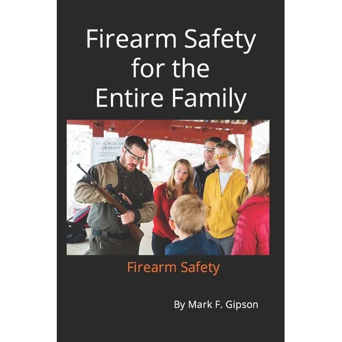 Firearm Safety for the entire Family: Firearm Safety