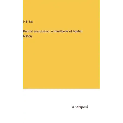 Baptist succession: a hand-book of baptist history
