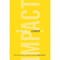 Becoming a Leader of Impact: How Your Influence Can Change the World