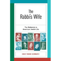 The Rabbi's Wife: The Rebbetzin in American Jewish Life