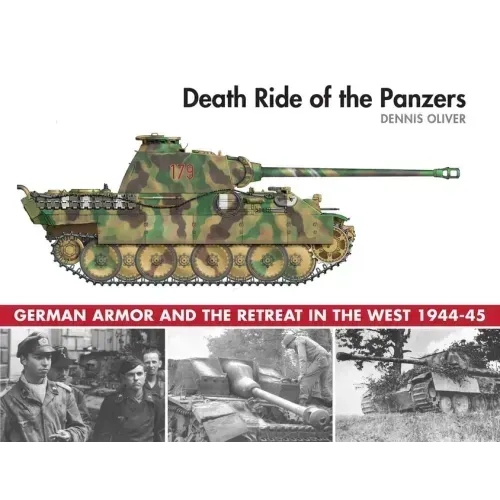 Death Ride of the Panzers: German Armor and the Retreat in the West, 1944-45