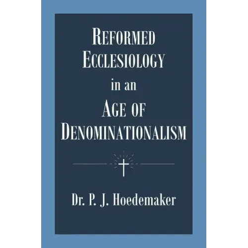 Reformed Ecclesiology in an Age of Denominationalism