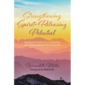 Strengthening Spirit-Releasing Potential: Spiritual Direction for Leadership and Organizational Development
