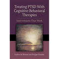 Treating PTSD with Cognitive-Behavioral Therapies: Interventions That Work