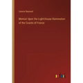 Memoir Upon the Light-House Illumination of the Coasts of France
