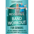 Resistance Band Workout for Seniors: The Only Workout Program with Resistance Bands You'll Ever Need