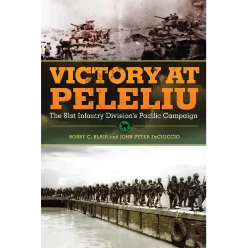 Victory at Peleliu: The 81st Infantry Division's Pacific Campaign Volume 30