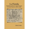 La Florida: Spanish Exploration & Settlement of North America,1500 to 1600
