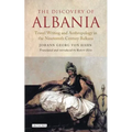 The Discovery of Albania: Travel Writing and Anthropology in the Nineteenth Century Balkans