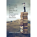 Transmedia Storytelling and the New Era of Media Convergence in Higher Education