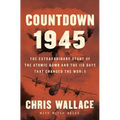 Countdown 1945: The Extraordinary Story of the 116 Days That Changed the World