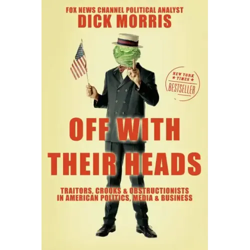 Off with Their Heads: Traitors, Crooks, and Obstructionists in American Politics, Media, and Business