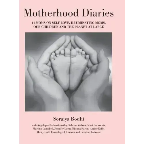 Motherhood Diaries: 11 Moms on Self Love, Illuminating Moms, Our Children and The Planet at Large