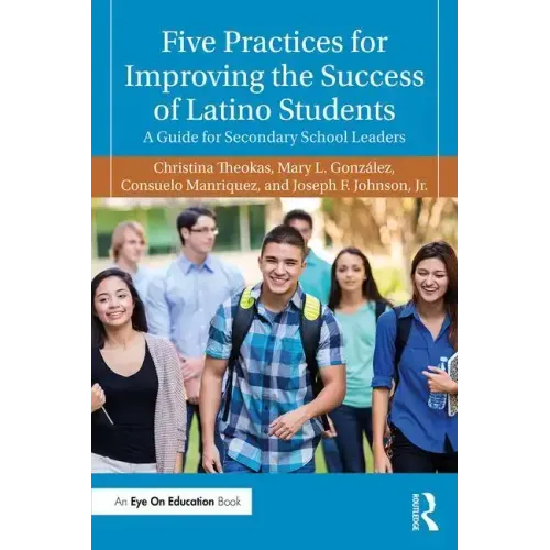 Five Practices for Improving the Success of Latino Students: A Guide for Secondary School Leaders