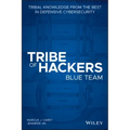 Tribe of Hackers Blue Team: Tribal Knowledge from the Best in Defensive Cybersecurity