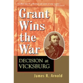 Grant Wins the War: Decision at Vicksburg