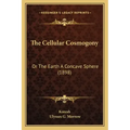 The Cellular Cosmogony: Or The Earth A Concave Sphere (1898)