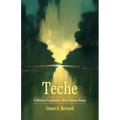 Teche: A History of Louisiana's Most Famous Bayou
