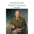 Great Military Commanders - Dwight D. Eisenhower: A Biography