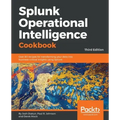 Splunk Operational Intelligence Cookbook - Third Edition: Over 80 recipes for transforming your data into business-critical insights using Splunk