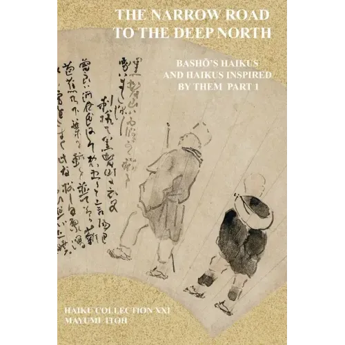 The Narrow Road to the Deep North: BashŌ's Haikus and Haikus Inspired by Them Part 1