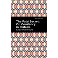 The Fatal Secret: Or, Constancy in Distress