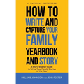 How to Write and Capture Your Family Yearbook and Story: A Story Starter Guide to Write Your Family Stories of the Year