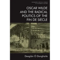 Oscar Wilde and the Radical Politics of the Fin de Siècle