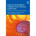 Dance/Movement Therapy for Trauma Survivors: Theoretical, Clinical, and Cultural Perspectives