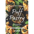The Secret Homemade Puff Pastry Cookbook: Master your Puff Pastry Skills