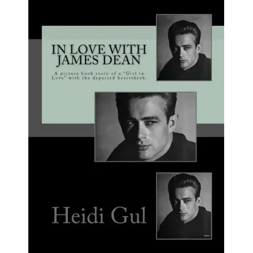 In Love with James Dean: A Picture Book Story of a Girl in Love with the Departed Heatthrobe