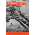 Peshtigo 1871: Peter Pernin's Peshtigo Fire Memoir The Finger of God Is There!
