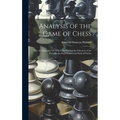 Analysis of the Game of Chess: Illus. by Diagrams, On Which Are Marked the Situation of the Party for the Back-Games and Ends of Parties