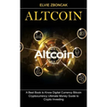 Altcoin: A Best Book to Know Digital Currency Bitcoin (Cryptocurrency Ultimate Money Guide to Crypto Investing)